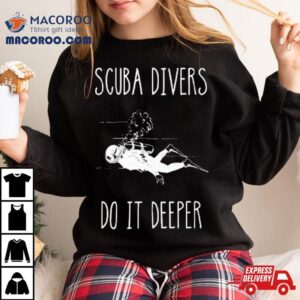Scuba Divers Do It Deeper Sweatshirt
