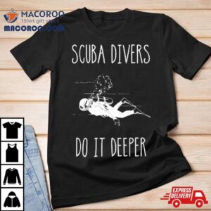 Scuba Divers Do It Deeper Sweat Tshirt