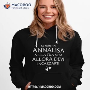 Se Non Hai Annalisa Nella Tua Vita Allora Devi Incazzarti Shirt