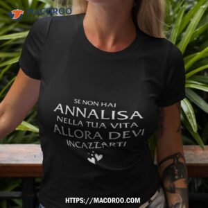 Se Non Hai Annalisa Nella Tua Vita Allora Devi Incazzarti Shirt