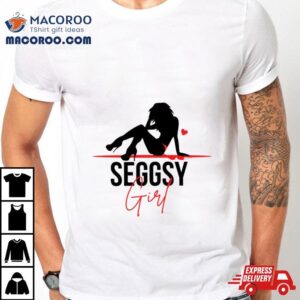 Seggsy Girl Shirt