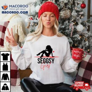 Seggsy Girl Shirt
