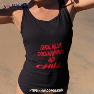 serial killer documentaries and chill shirt tank top 2