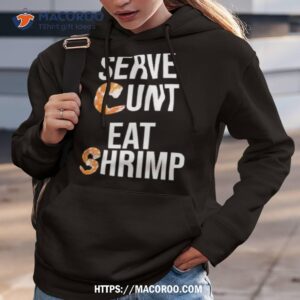 Serve Cunt Eat Shrimp T Shirt