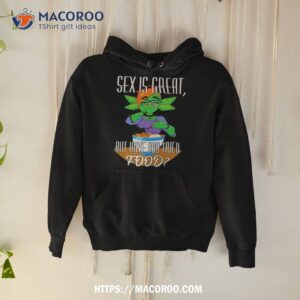 Sex Is Great But Have You Tried Food Shirt