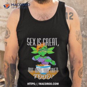 Sex Is Great But Have You Tried Food Tank Top