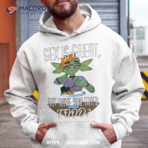 Sex Is Great But Have You Tried Food Tia Singer T Shirt