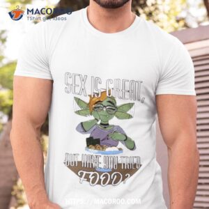 Sex Is Great But Have You Tried Food Tia Singer T Shirt