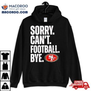 Sf Ers Sorry Can T Football Bye Tshirt