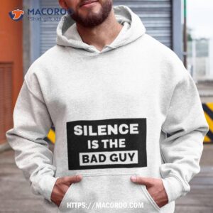 Silence Is The Bad Guy Shirt