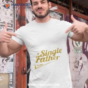 Single Father Hustle Shirt