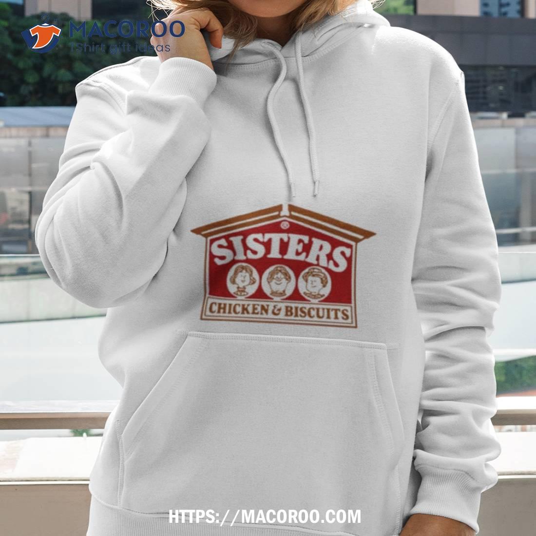 Sisters Chicken And Biscuits Shirt Sisters Chicken And Biscuits Shirt