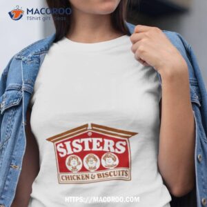 Sisters Chicken And Biscuits Shirt
