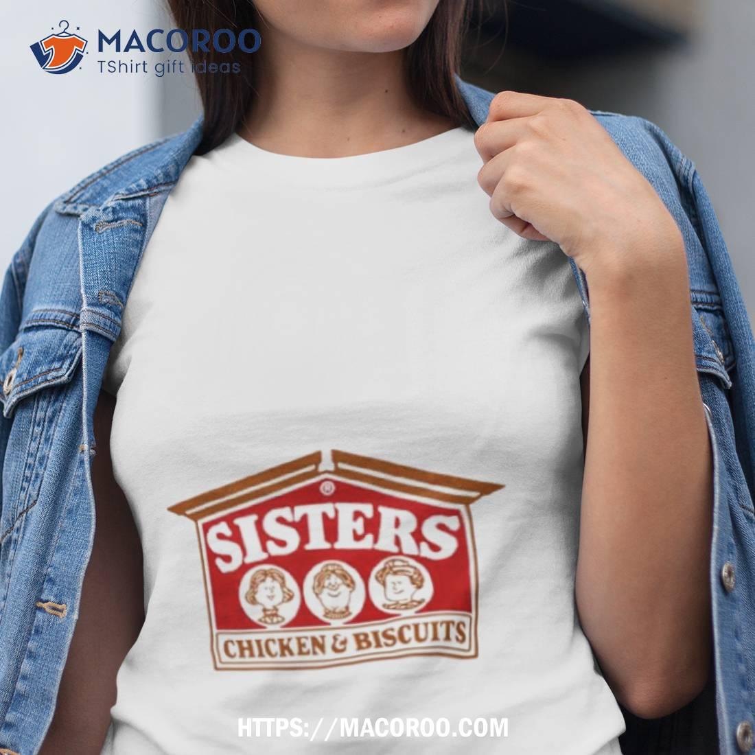 Sisters Chicken And Biscuits Shirt Sisters Chicken And Biscuits Shirt