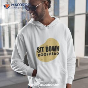 Sit Down Boofhead Shirt
