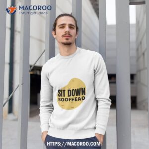 Sit Down Boofhead Sweatshirt 1
