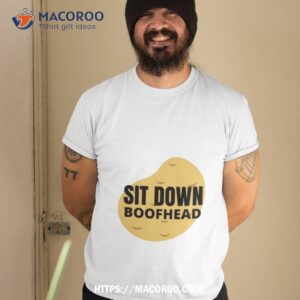 Sit Down Boofhead Shirt Sit Down Boofhead Shirt
