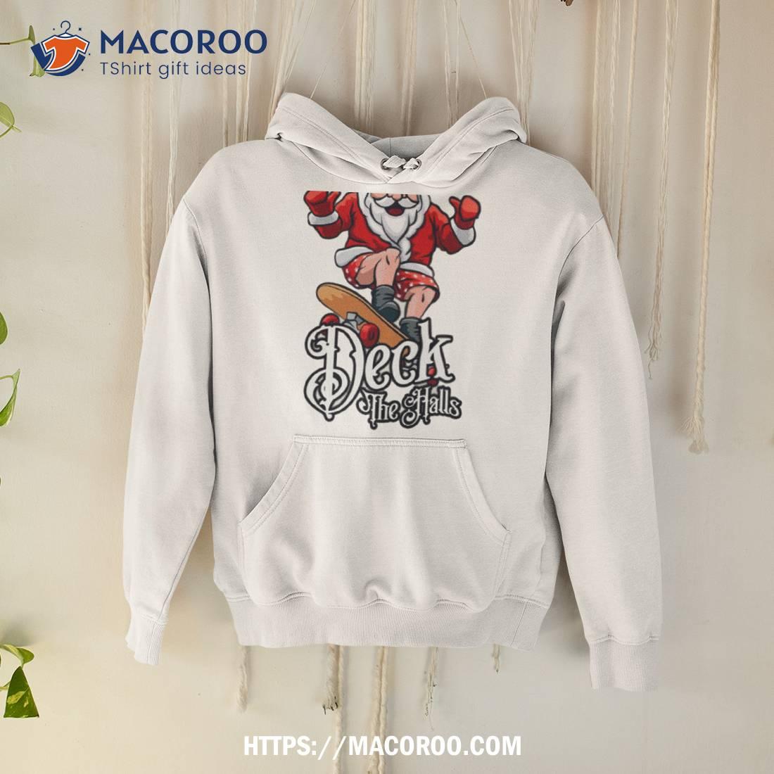 Skateboarding Santa Claus Deck The Halls Christmas Shirt Skateboarding Santa Claus Deck The Halls Christmas Shirt