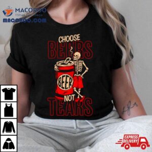 Skeleton Choose Beers Not Tears Tshirt