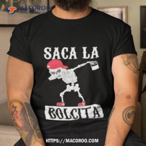 Skeleton Dabbing Saca La Bolcita Shirt