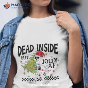 Skeleton Dead Inside But Jolly Af Christmas Shirt
