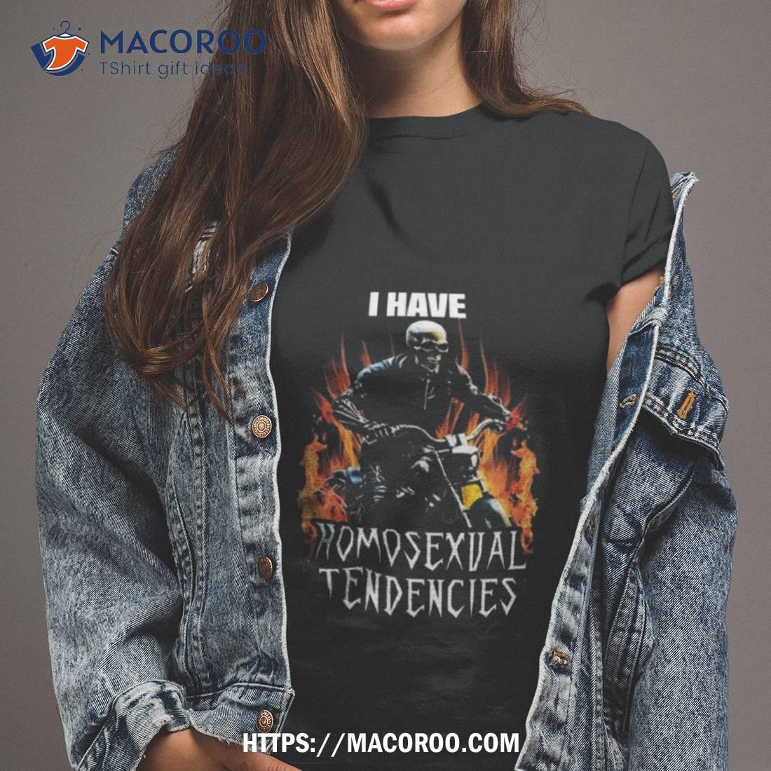 Skeleton Drive Motorcycle I Have Homosexual Tendencies T Shirt Skeleton Drive Motorcycle I Have Homosexual Tendencies T Shirt