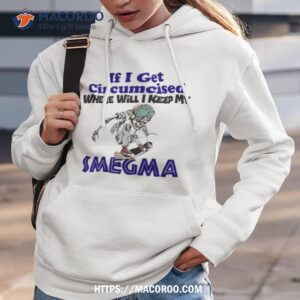 Skeleton If I Get Circumcised Where Will I Keep My Smegma T Shirt 2 skeleton if i get circumcised where will i keep my smegma t shirt hoodie 3