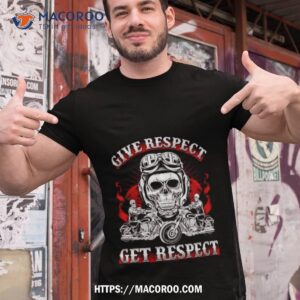 Skeleton Ride Motorcycle Give Respect Get Respect T Shirt Skeleton Ride Motorcycle Give Respect Get Respect T Shirt