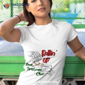 Skeleton Rollin’ Up Some Christmas Cheer Shirt 3 Skeleton Rollin Up Some Christmas Cheer Tshirt 1