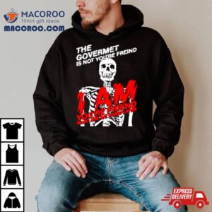 Skeleton The Govermet Is Not You Re Freind Tshirt