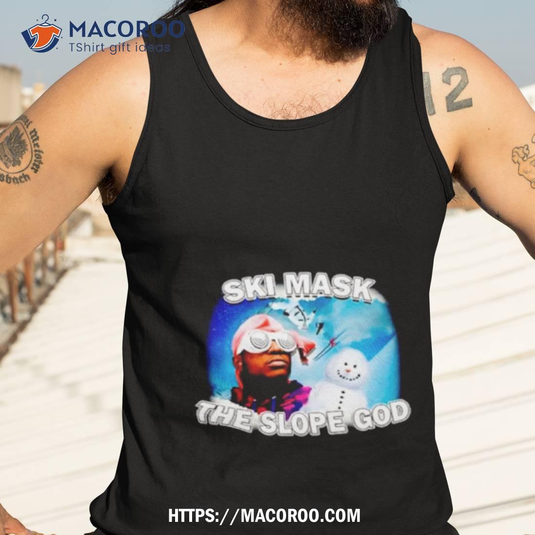 Ski Mask The Slope God Shirt Ski Mask The Slope God Shirt