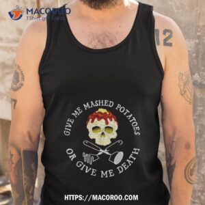 Skull Give Me Mashed Potatoes Or Give Me Death Tank Top