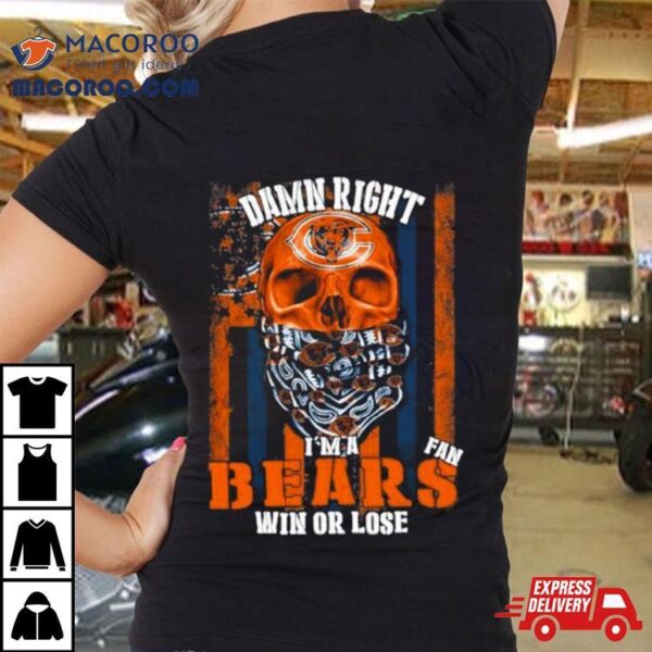 Skull Mask Damn Right I’m A Fan Chicago Bears Win Or Lose Usa Flag Shirt