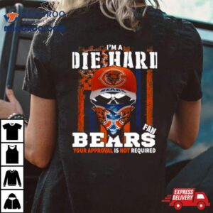 Skull Mask I M A Die Hard Fan Chicago Bears Your Approval Is Not Required Usa Flag Tshirt