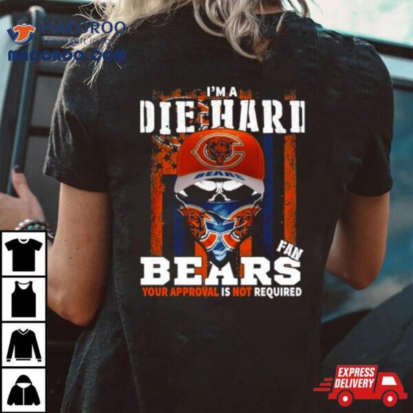 Skull Mask I’m A Die Hard Fan Chicago Bears Your Approval Is Not Required Usa Flag Shirt