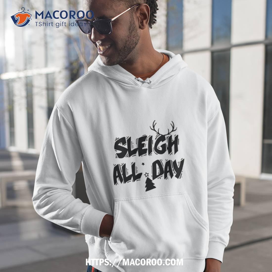 Sleigh All Day Christmas Shirt Sleigh All Day Christmas Shirt