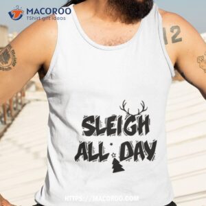 Sleigh All Day Christmas Shirt 3 Sleigh All Day Christmas Tank Top 3