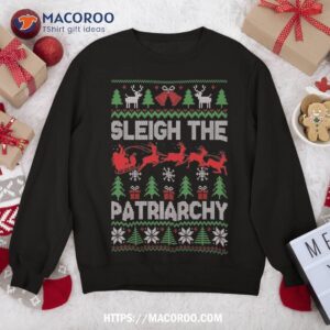 sleigh the patriarchy feminist feminism funny ugly christmas sweatshirt sweatshirt