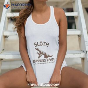 sloth running team we ll get there when we get there shirt tank top 4