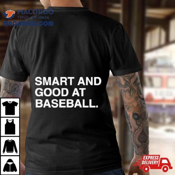 Smart And Good At Baseball Shirt