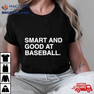 Smart And Good At Baseball Tshirt