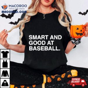 Smart And Good At Baseball Tshirt