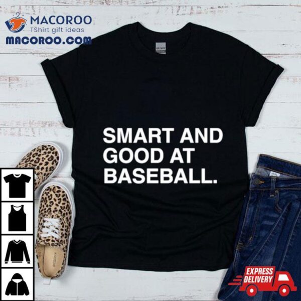 Smart And Good At Baseball Shirt