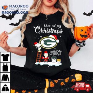 Snoopy And Charlie Brown Nfl Green Bay Packers This Is My Christmas T Shirt