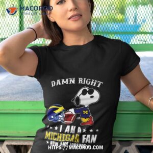 snoopy damn right i am michigan wolverines fan now and forever shirt tshirt 1
