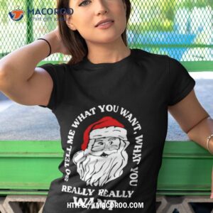 So Tell Me What You Want What You Really Really Want Santa Claus Tshirt 1