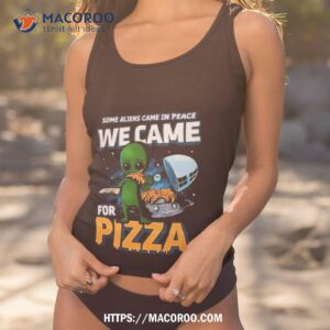 Some Aliens Came In Peace We Came For Pizza 2023 Tank Top 1