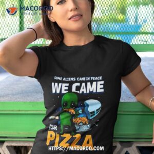 Some Aliens Came In Peace We Came For Pizza 2023 Shirt 3 Some Aliens Came In Peace We Came For Pizza 2023 Tshirt 1