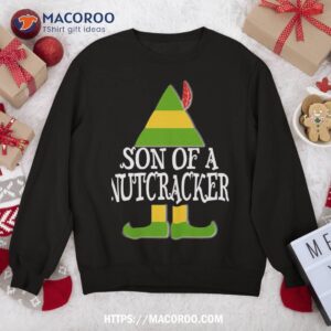 Son Of A Nutcracker Funny Elf Christmas Holiday Sweatshirt