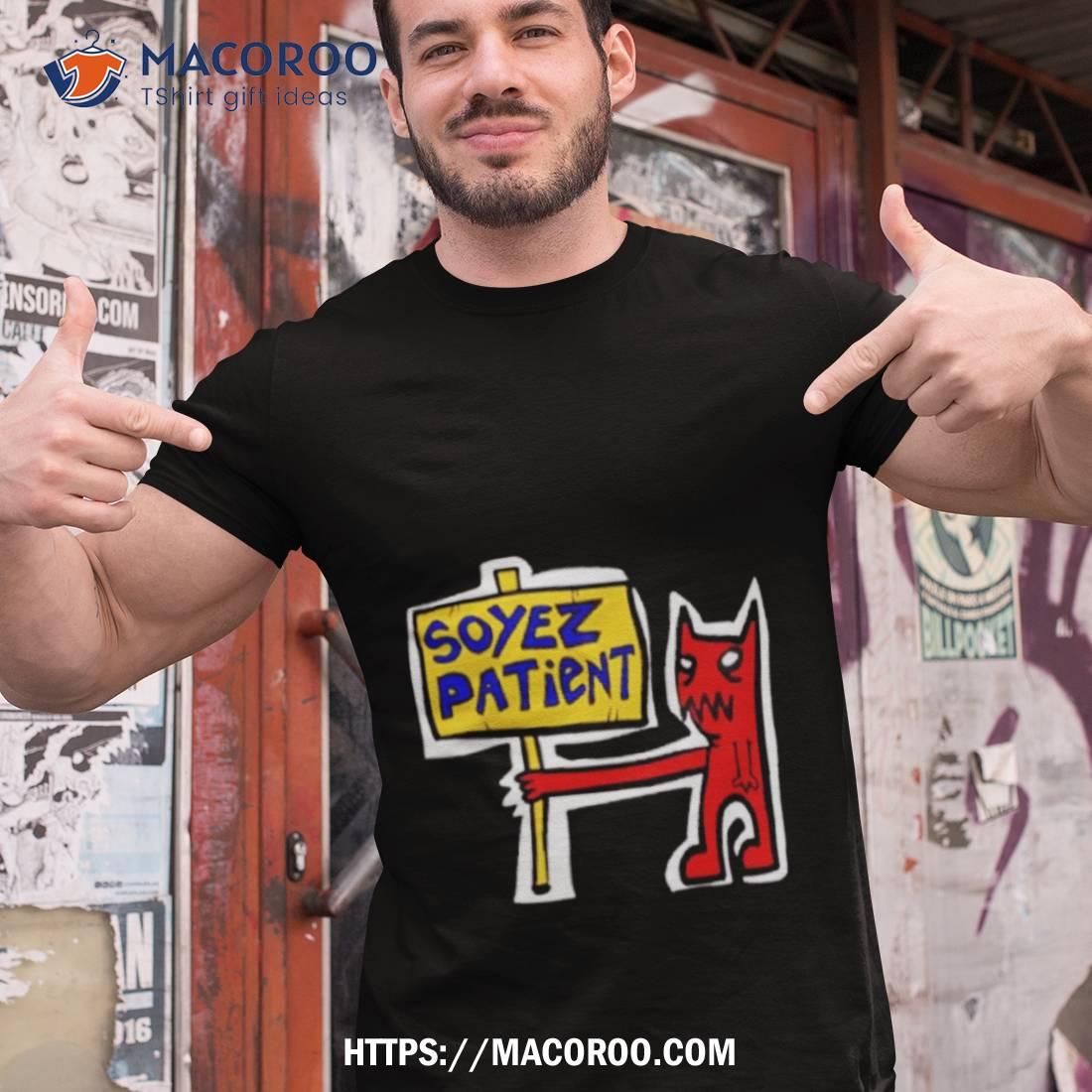 Soyez Patient Shirt Soyez Patient Shirt